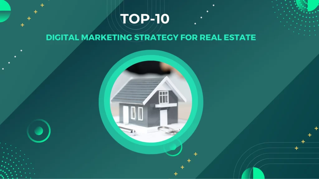DIGITAL MARKETING STRATEGY FOR REAL ESTATE