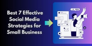 Read more about the article Best-7 Effective Social Media Strategies for Small Business