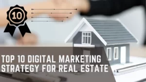 Read more about the article TOP 10 DIGITAL MARKETING STRATEGY FOR REAL ESTATE