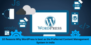 Read more about the article 10 Reason Why WordPress is best as the Preferred Content Management System in India