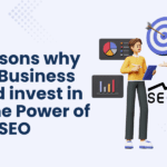 10 reasons why your business should invest in SEO: The Power of SEO