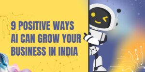 Read more about the article 9 Positive Ways AI Marketing Can grow Your Business in India