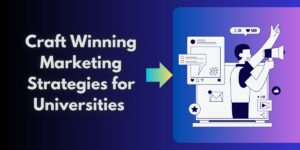 Read more about the article #1 How to Craft Winning Marketing Strategies for Universities: A Guide for Digital Marketers