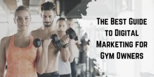 Read more about the article The Best Guide to Digital Marketing for Gym Owners